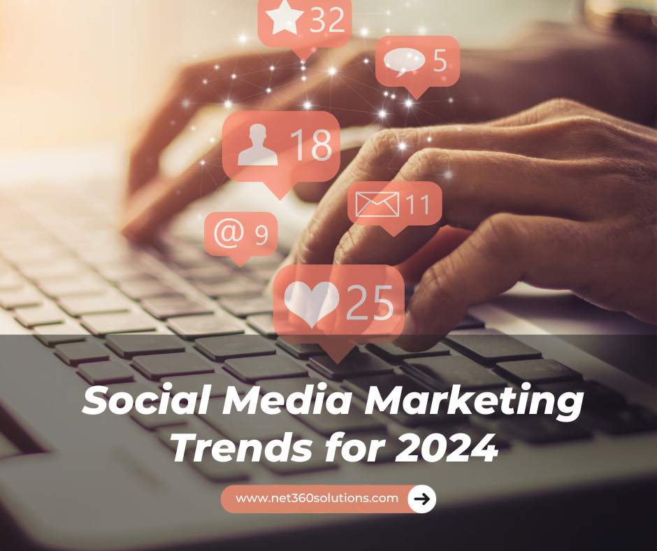 Social Media Marketing Trends for 2024 Net 360 Solutions